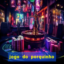 jogo do porquinho de ganhar dinheiro